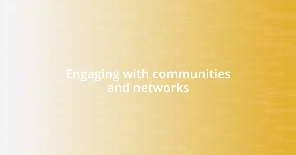 Engaging with communities and networks