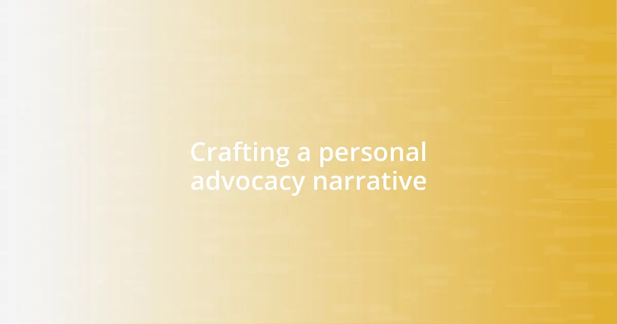 Crafting a personal advocacy narrative