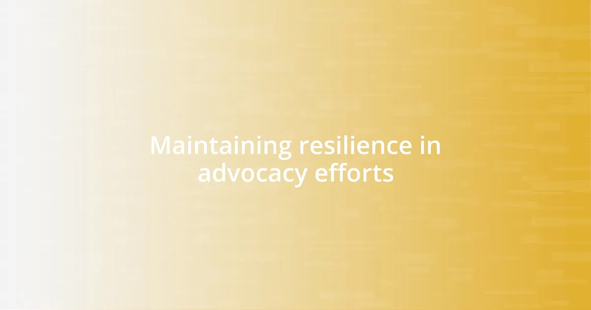 Maintaining resilience in advocacy efforts