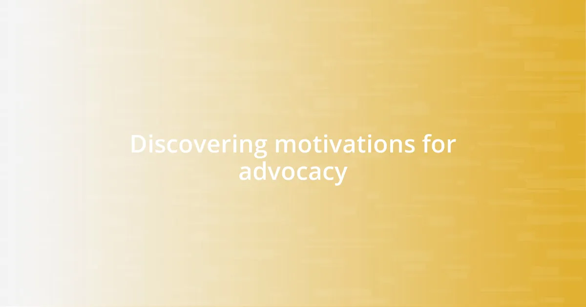 Discovering motivations for advocacy