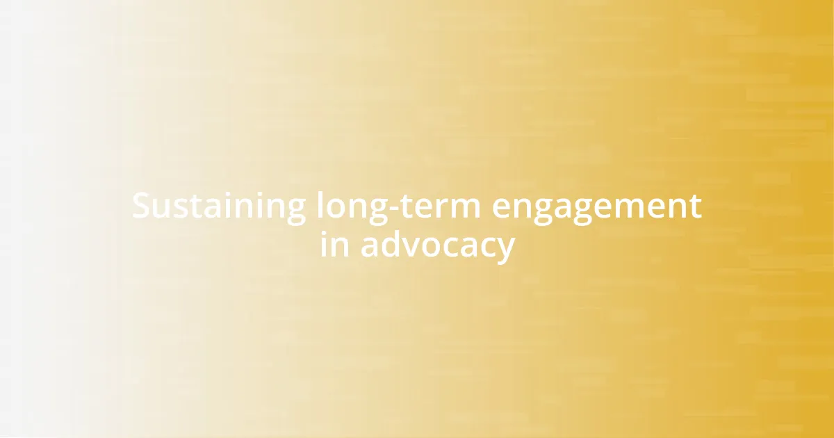 Sustaining long-term engagement in advocacy
