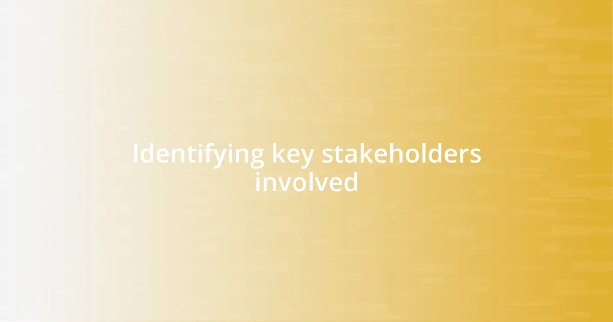 Identifying key stakeholders involved