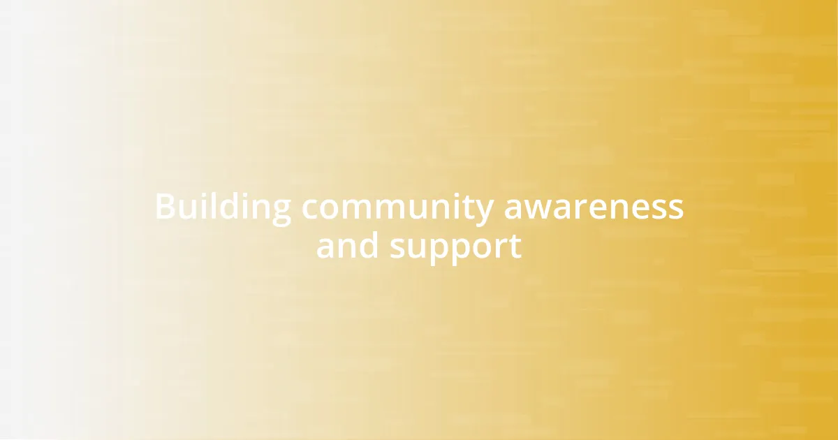 Building community awareness and support