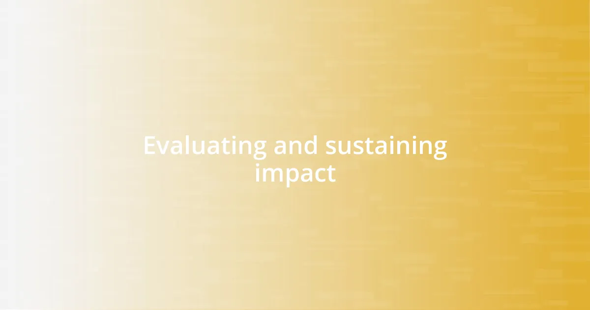 Evaluating and sustaining impact