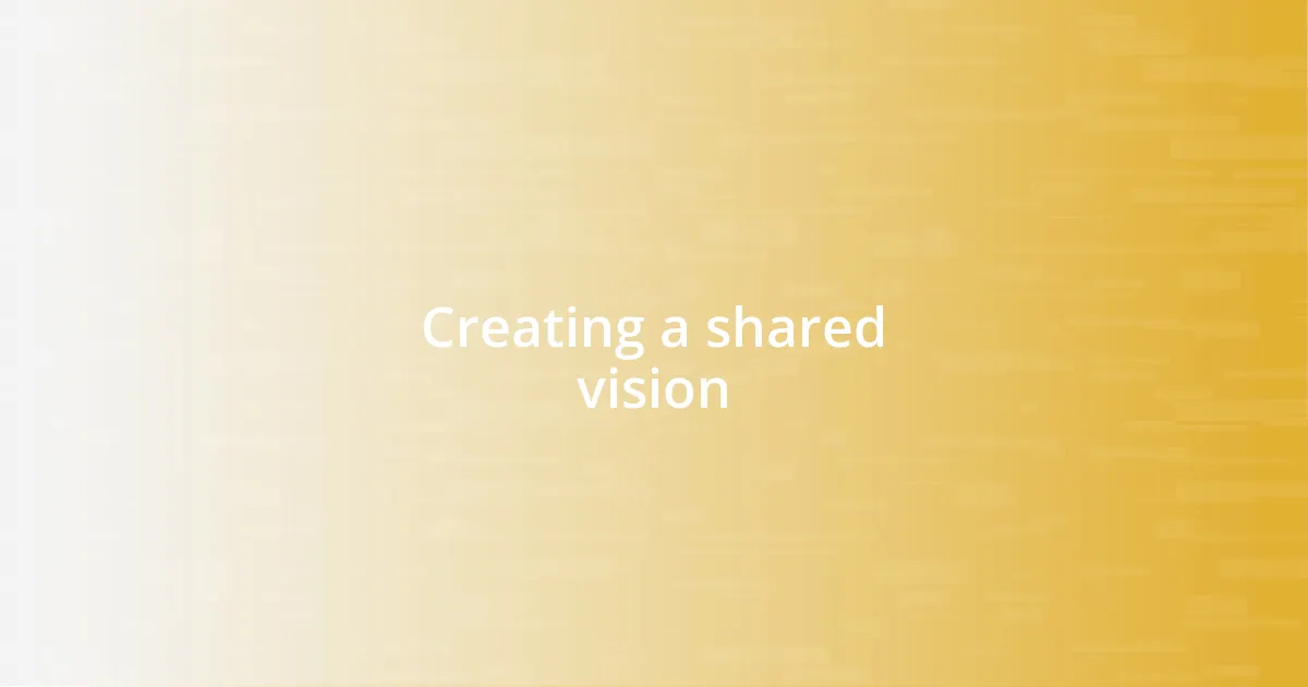 Creating a shared vision