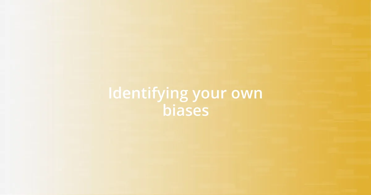 Identifying your own biases