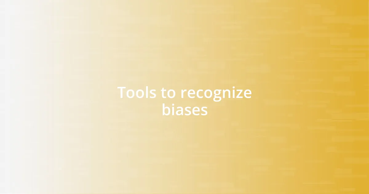 Tools to recognize biases