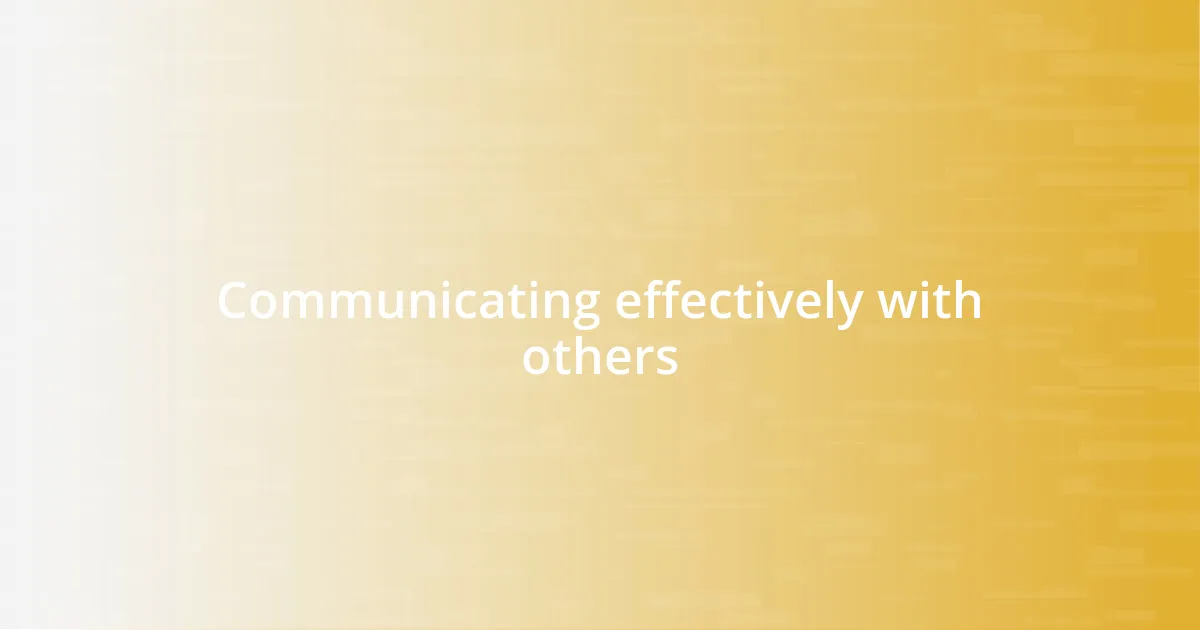 Communicating effectively with others