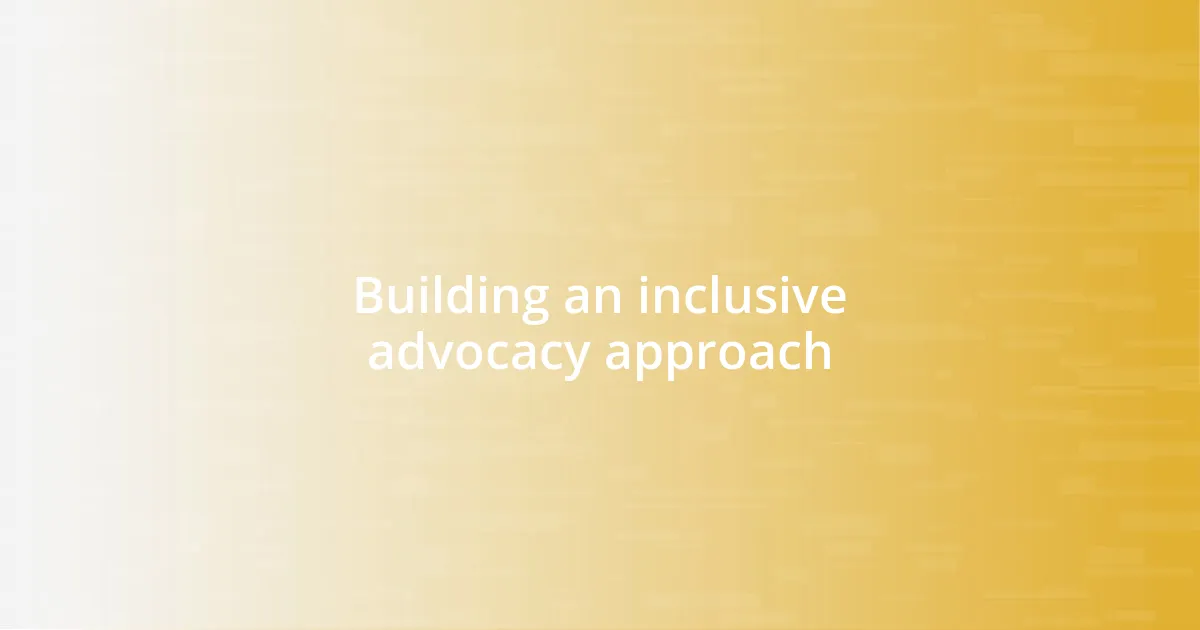 Building an inclusive advocacy approach