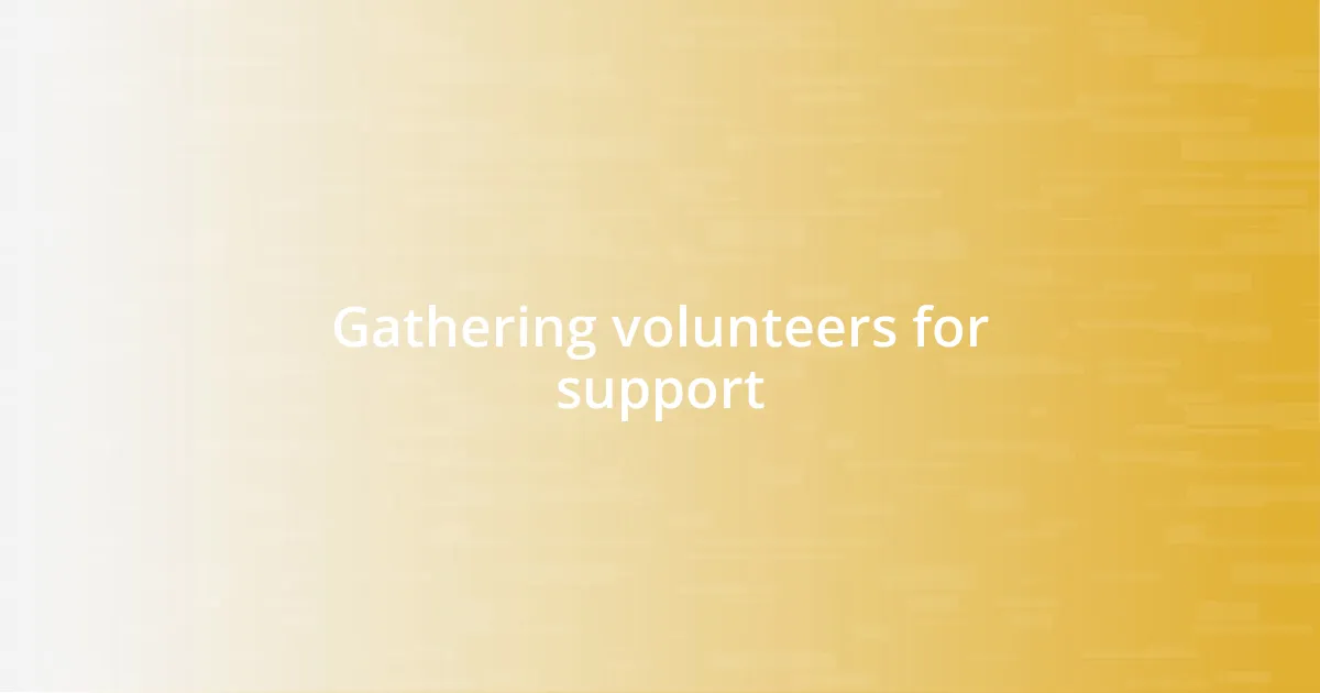 Gathering volunteers for support