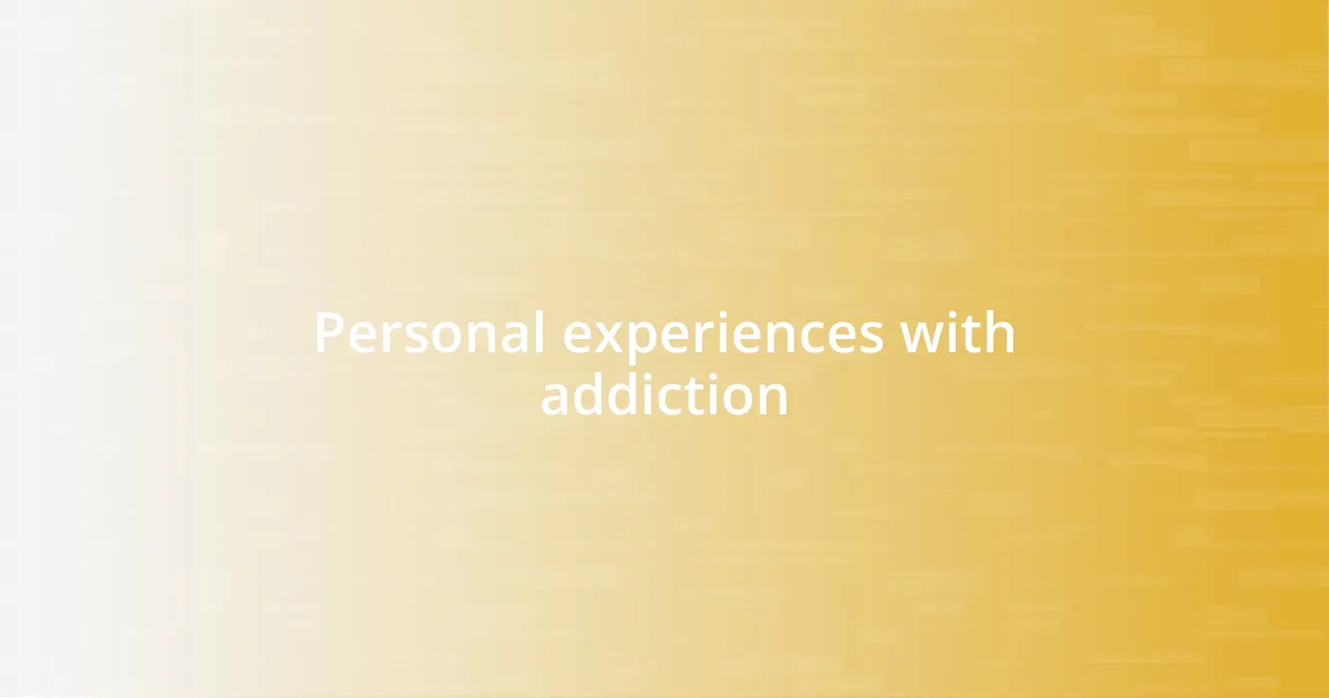 Personal experiences with addiction