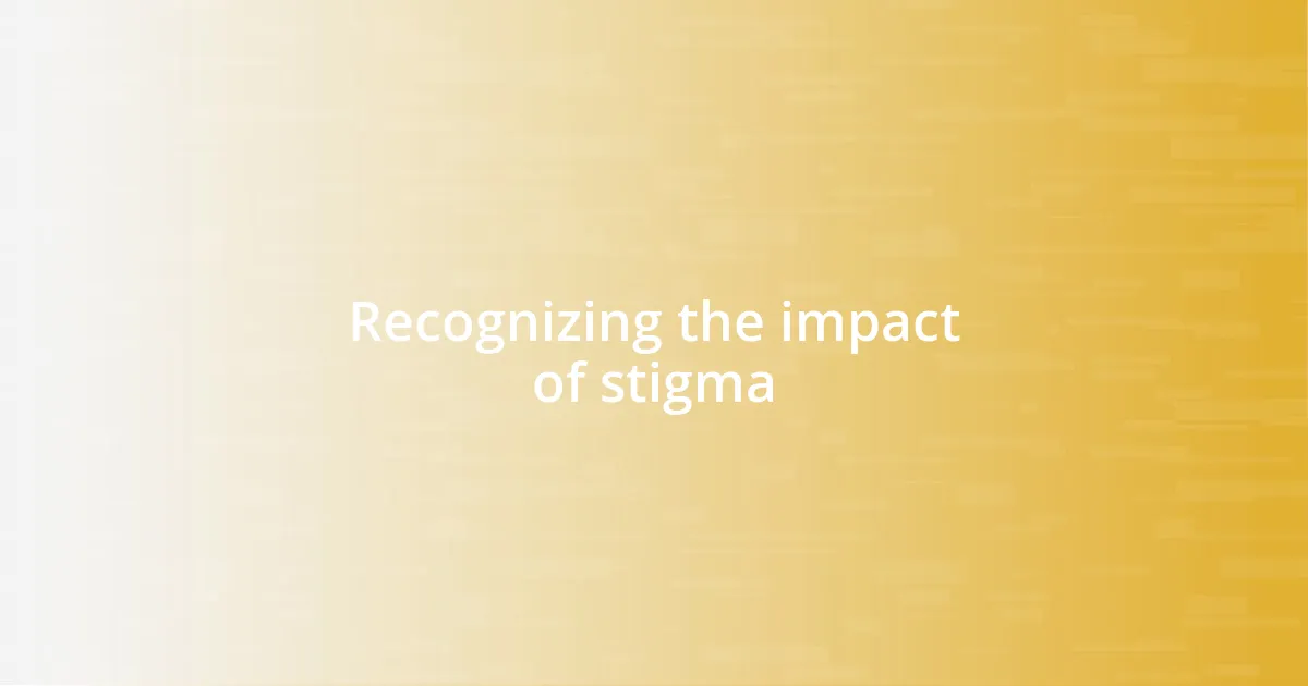 Recognizing the impact of stigma
