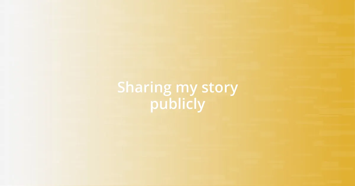 Sharing my story publicly