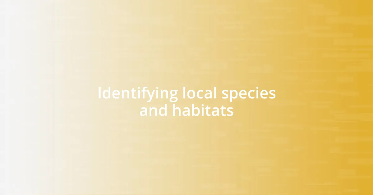Identifying local species and habitats