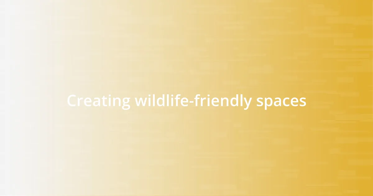 Creating wildlife-friendly spaces