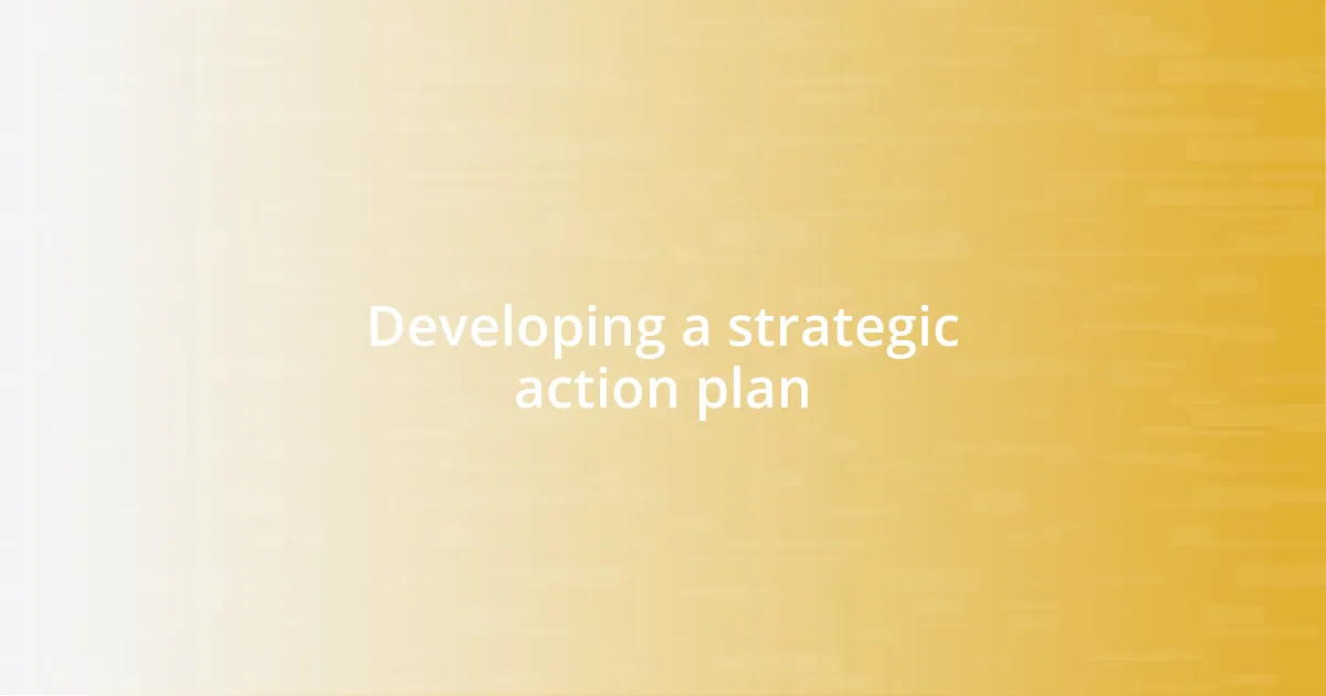Developing a strategic action plan