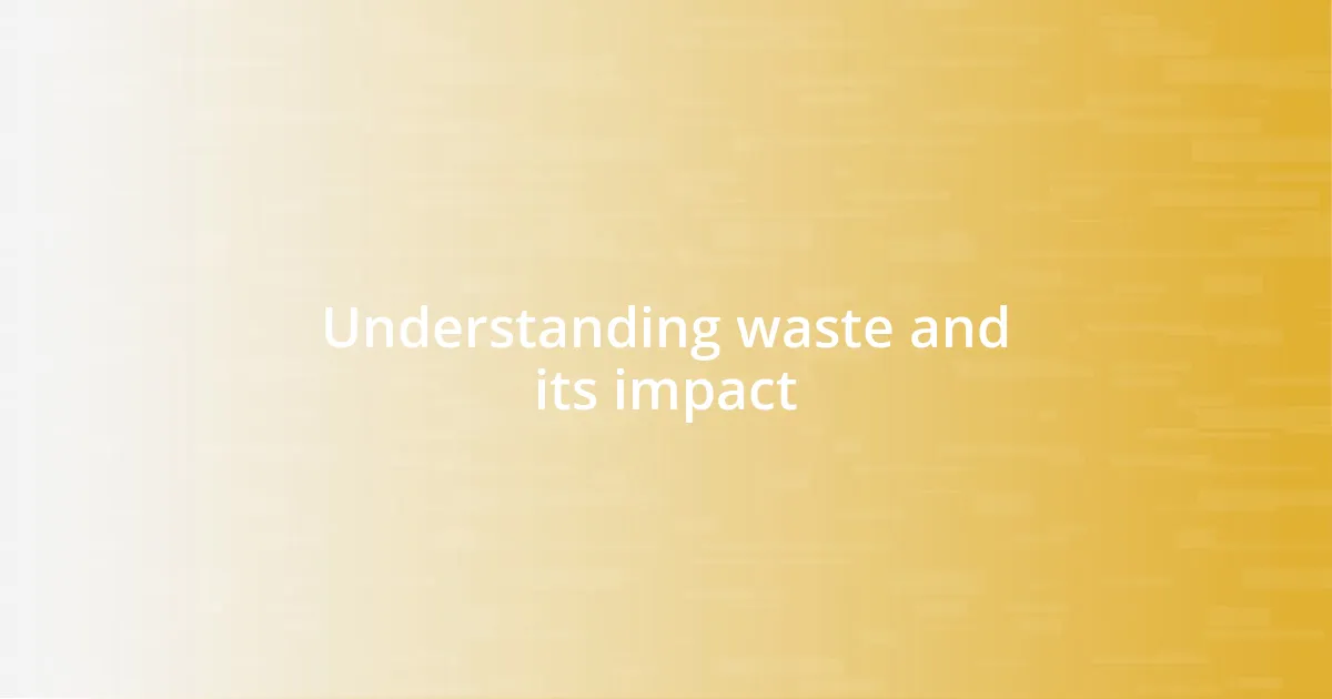 Understanding waste and its impact