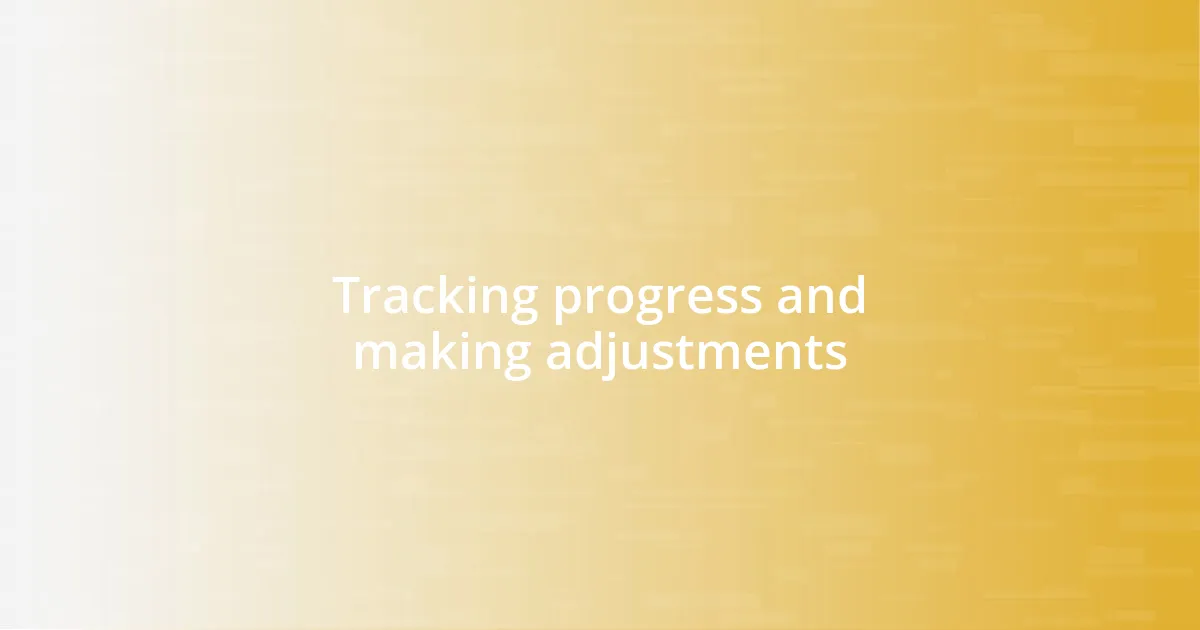 Tracking progress and making adjustments