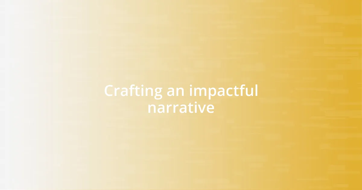 Crafting an impactful narrative