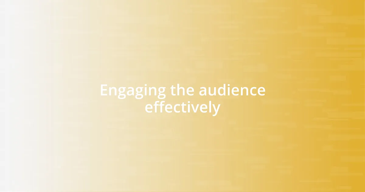 Engaging the audience effectively