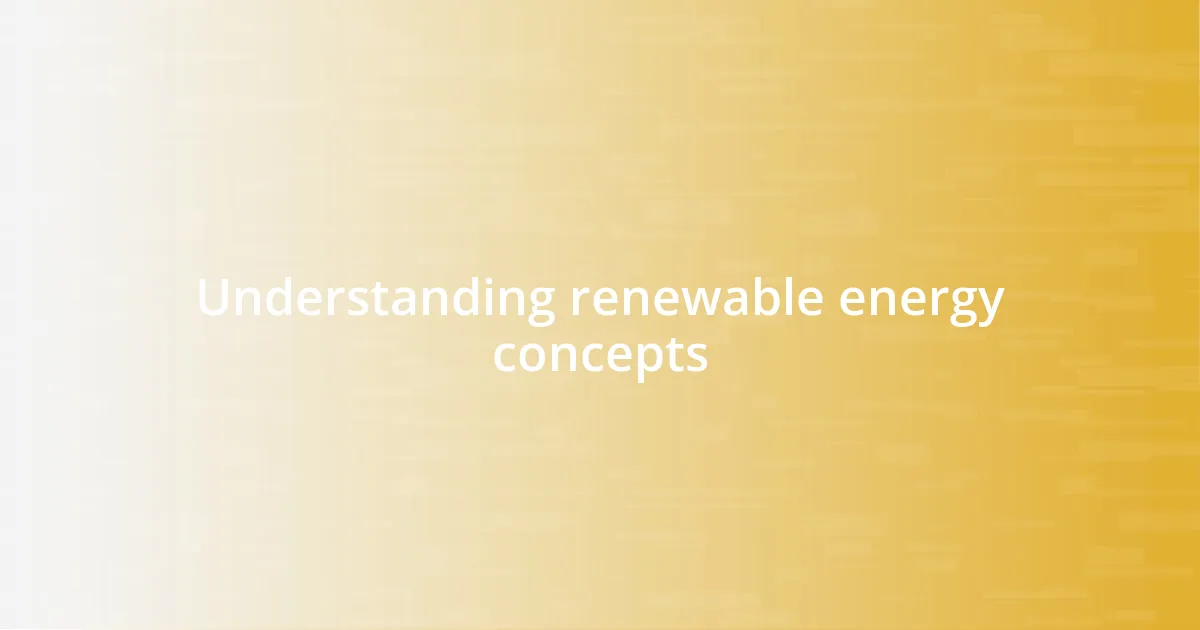 Understanding renewable energy concepts