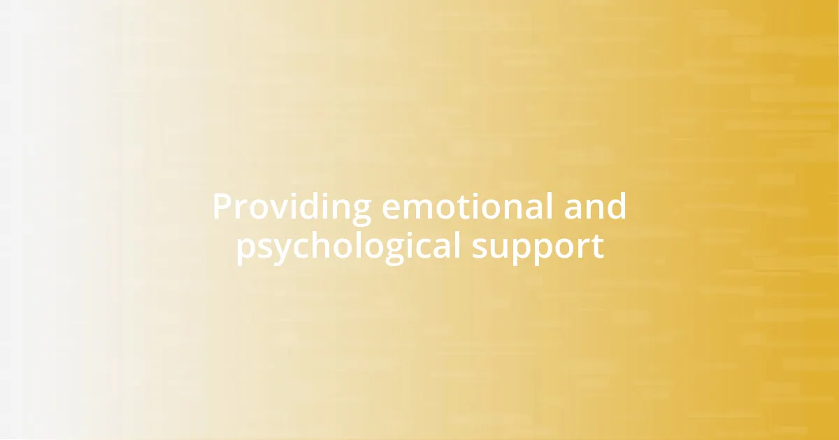 Providing emotional and psychological support