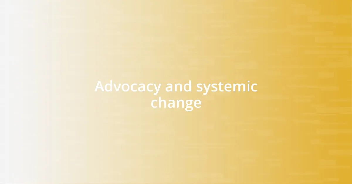 Advocacy and systemic change
