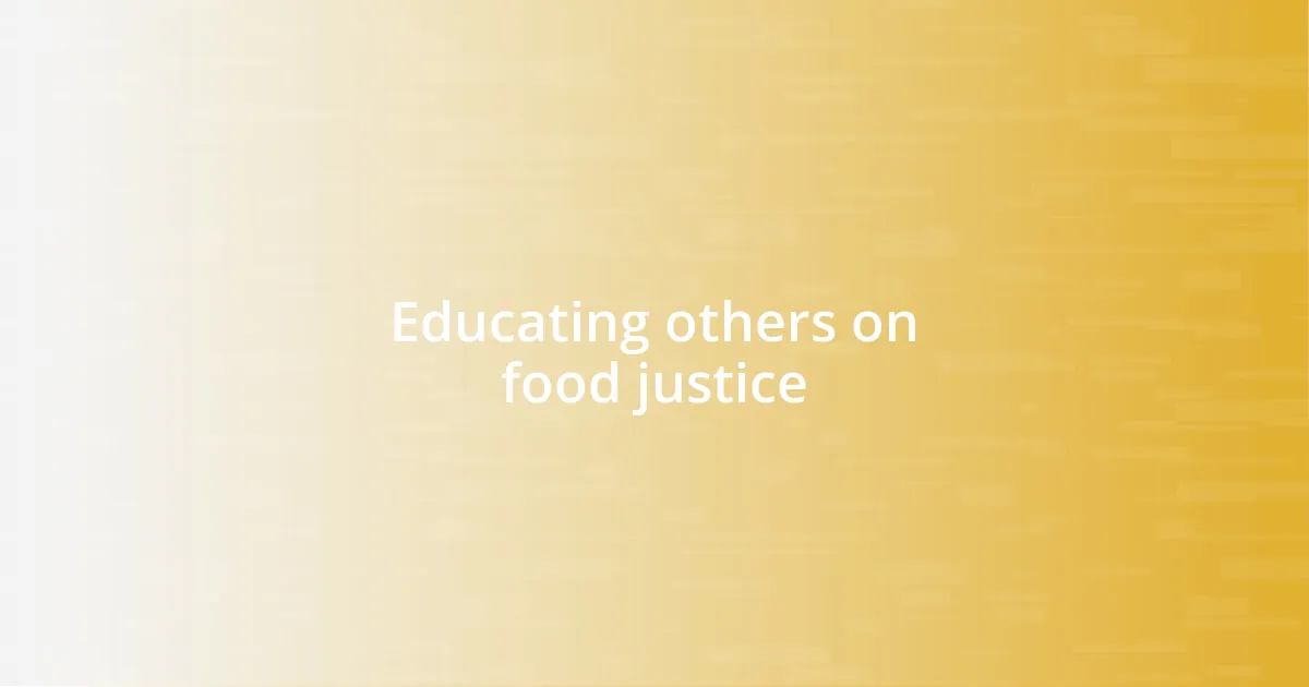 Educating others on food justice