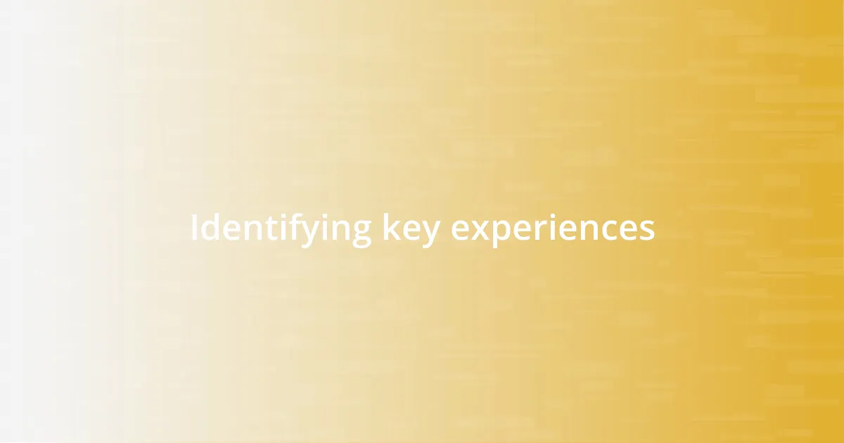 Identifying key experiences