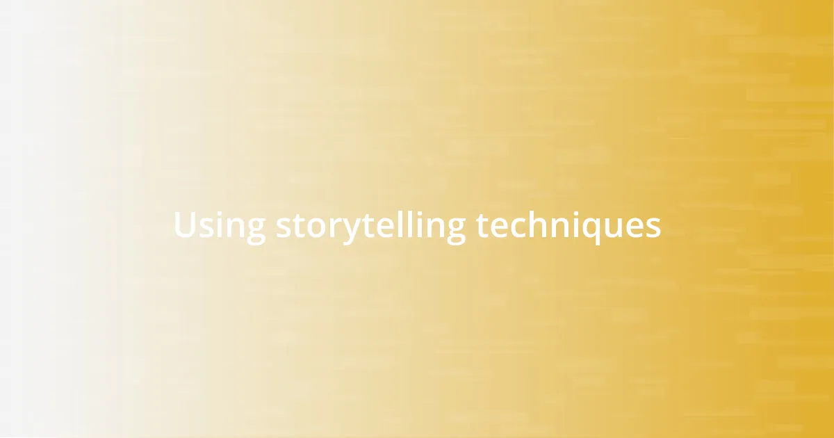 Using storytelling techniques