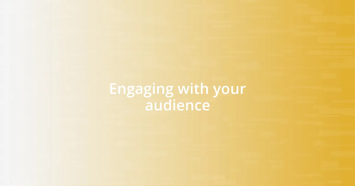 Engaging with your audience