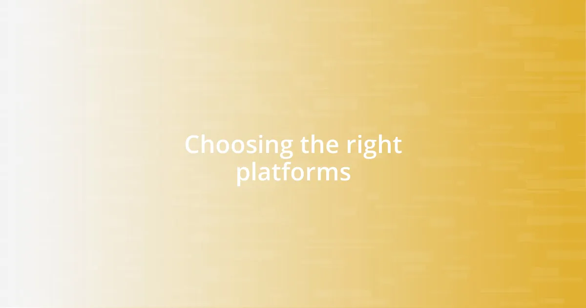 Choosing the right platforms