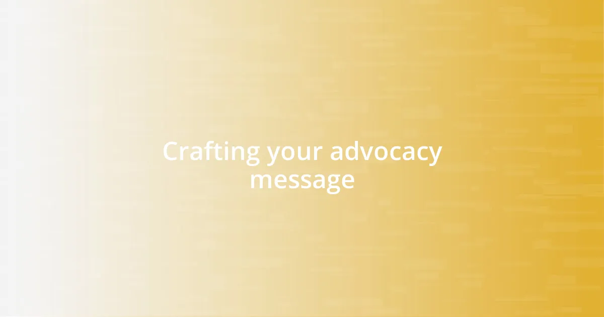 Crafting your advocacy message