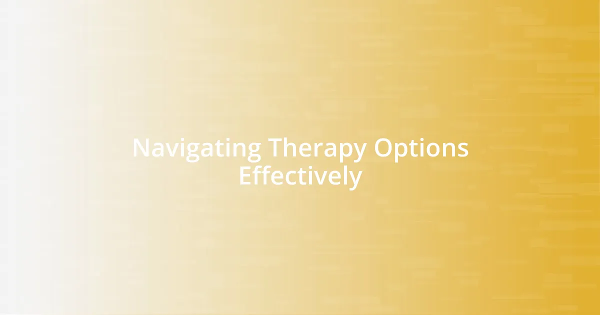 Navigating Therapy Options Effectively