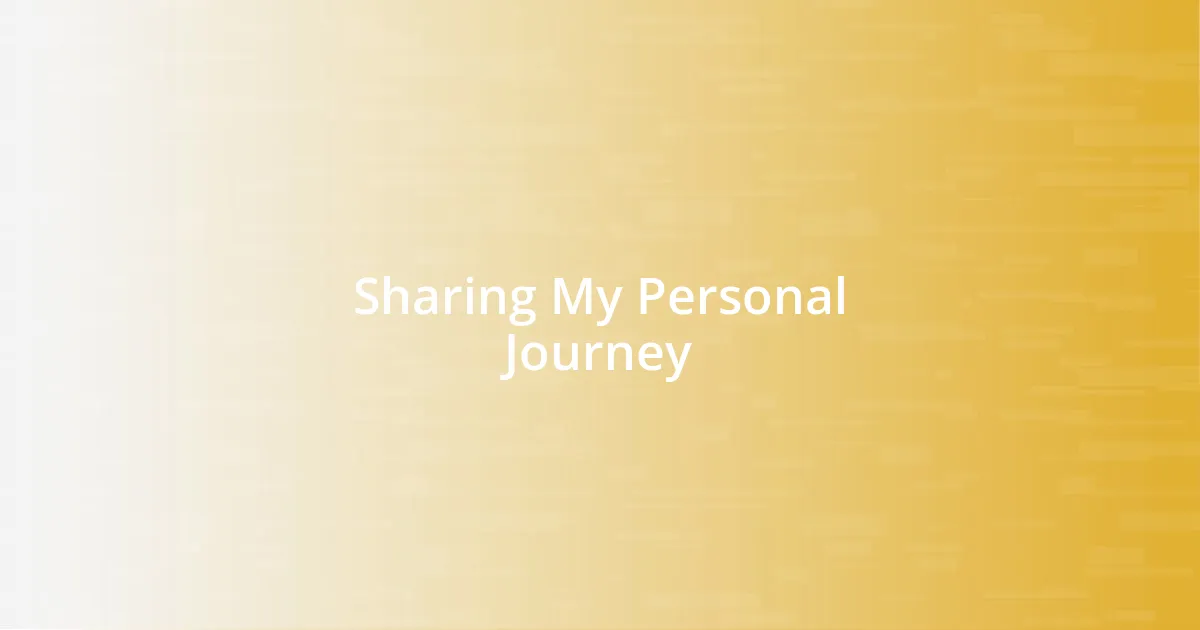 Sharing My Personal Journey