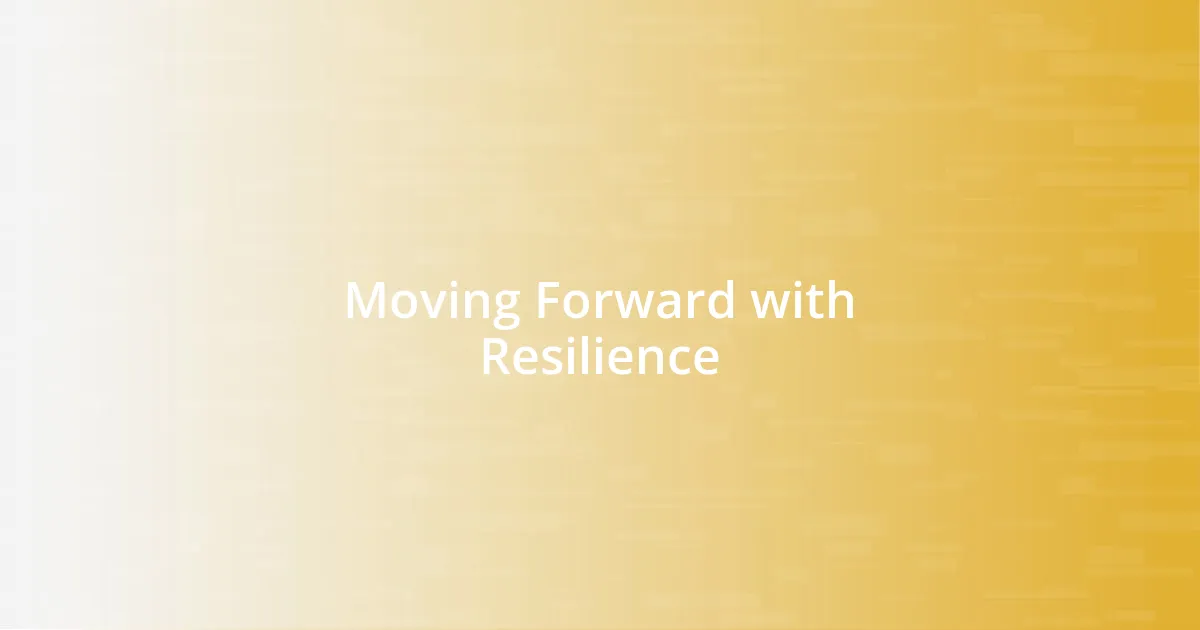 Moving Forward with Resilience