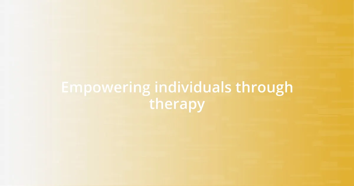 Empowering individuals through therapy