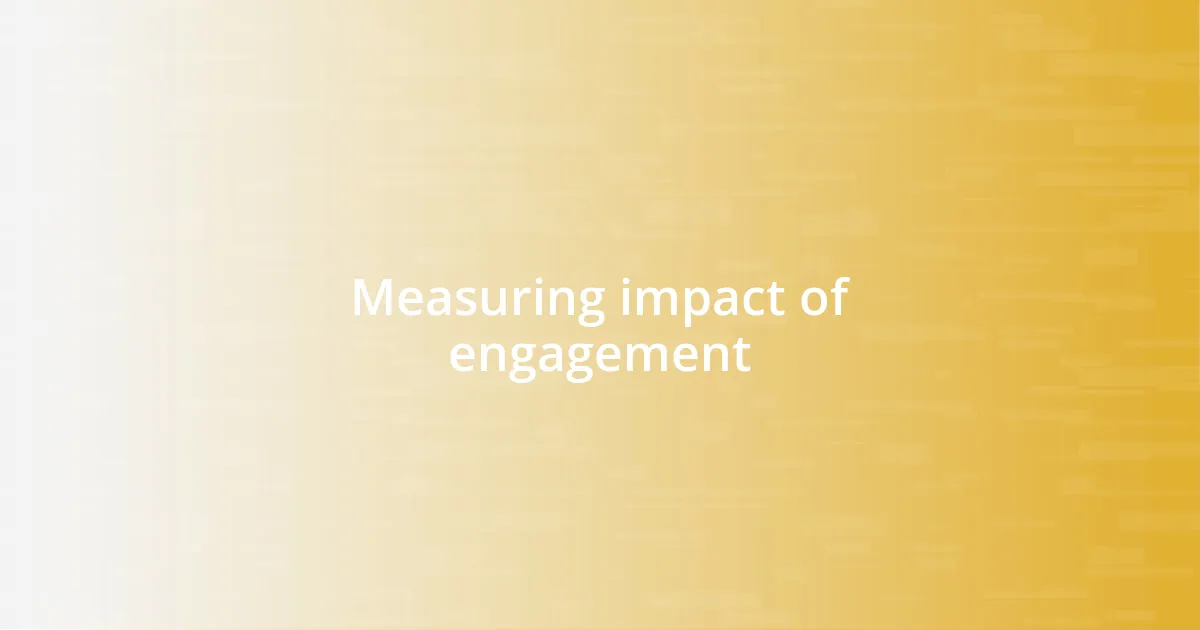 Measuring impact of engagement