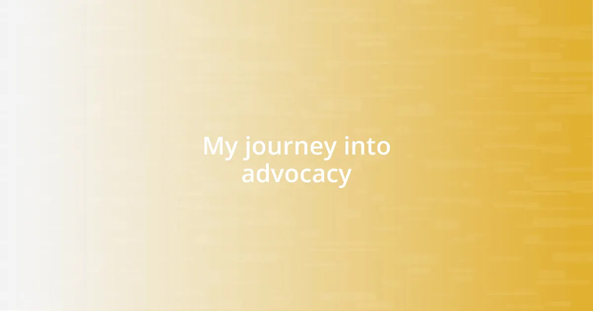 My journey into advocacy
