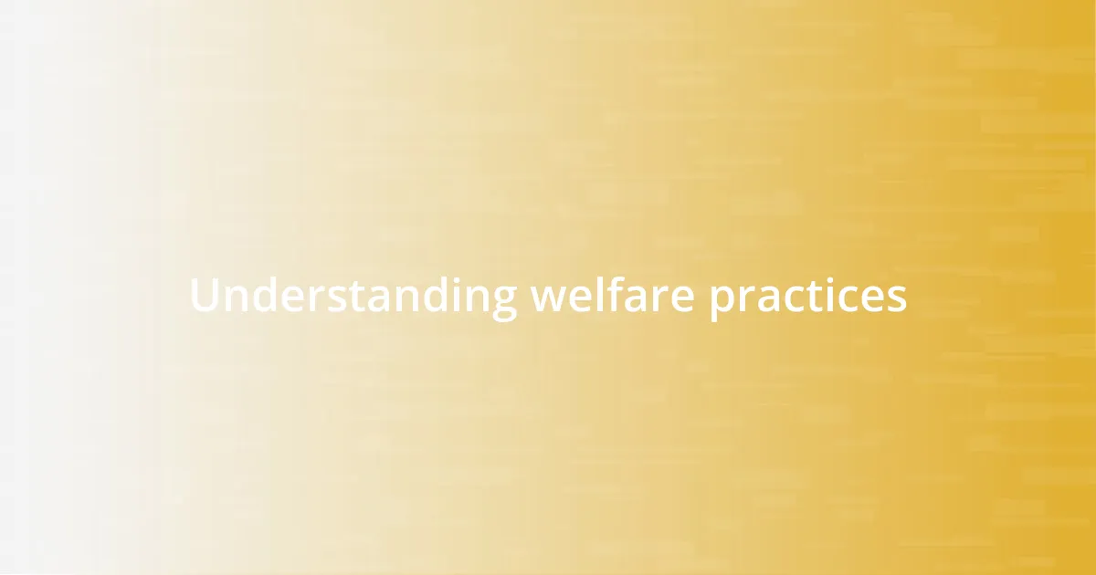 Understanding welfare practices