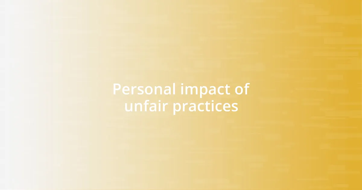 Personal impact of unfair practices