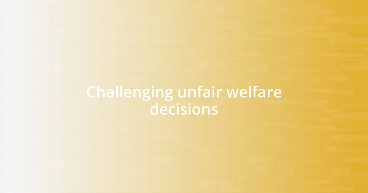 Challenging unfair welfare decisions