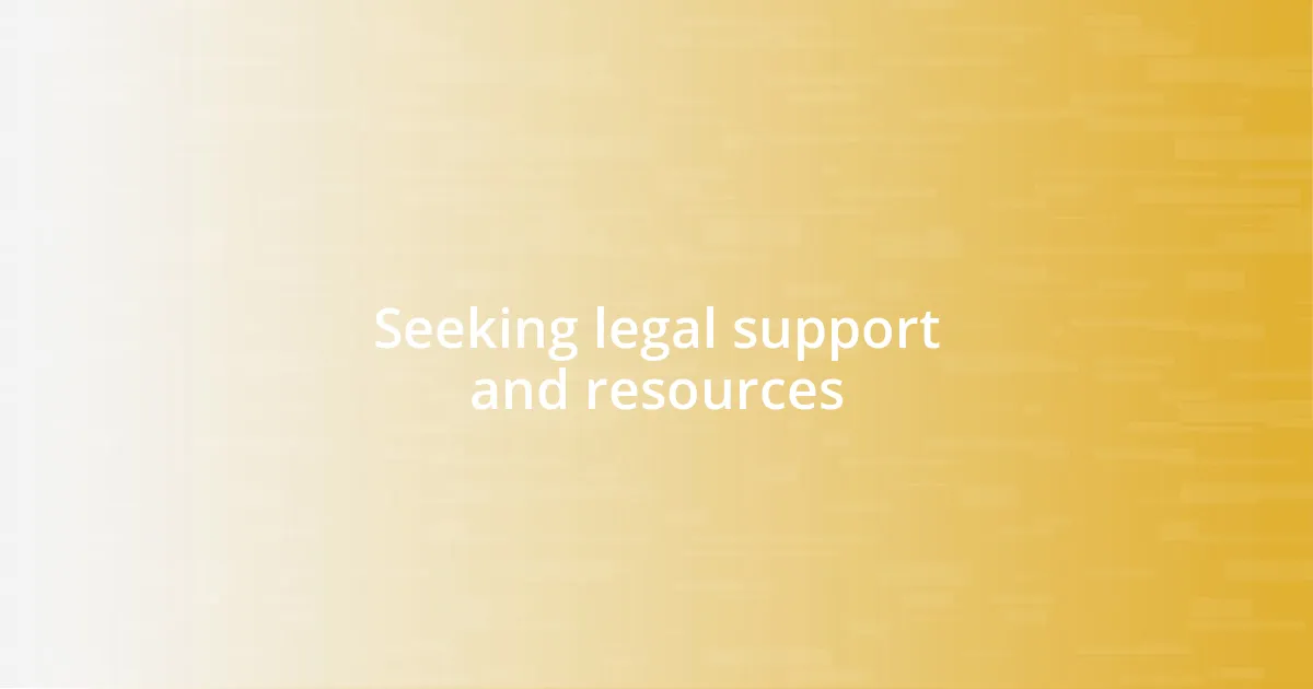 Seeking legal support and resources