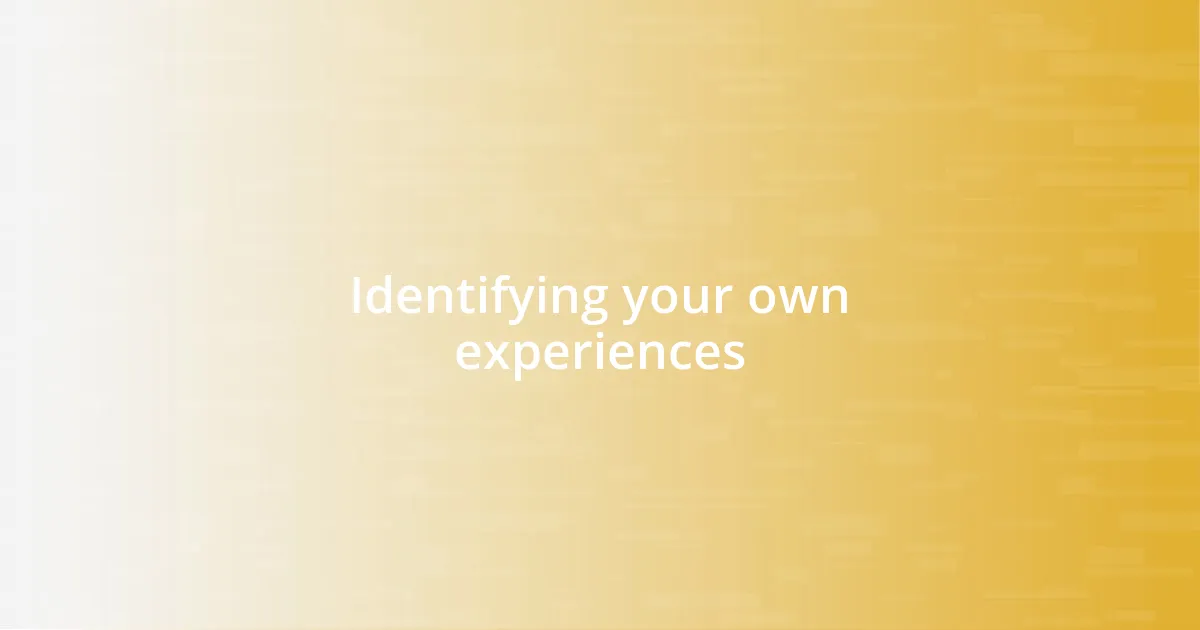 Identifying your own experiences
