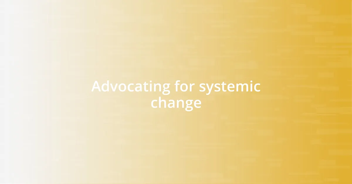 Advocating for systemic change