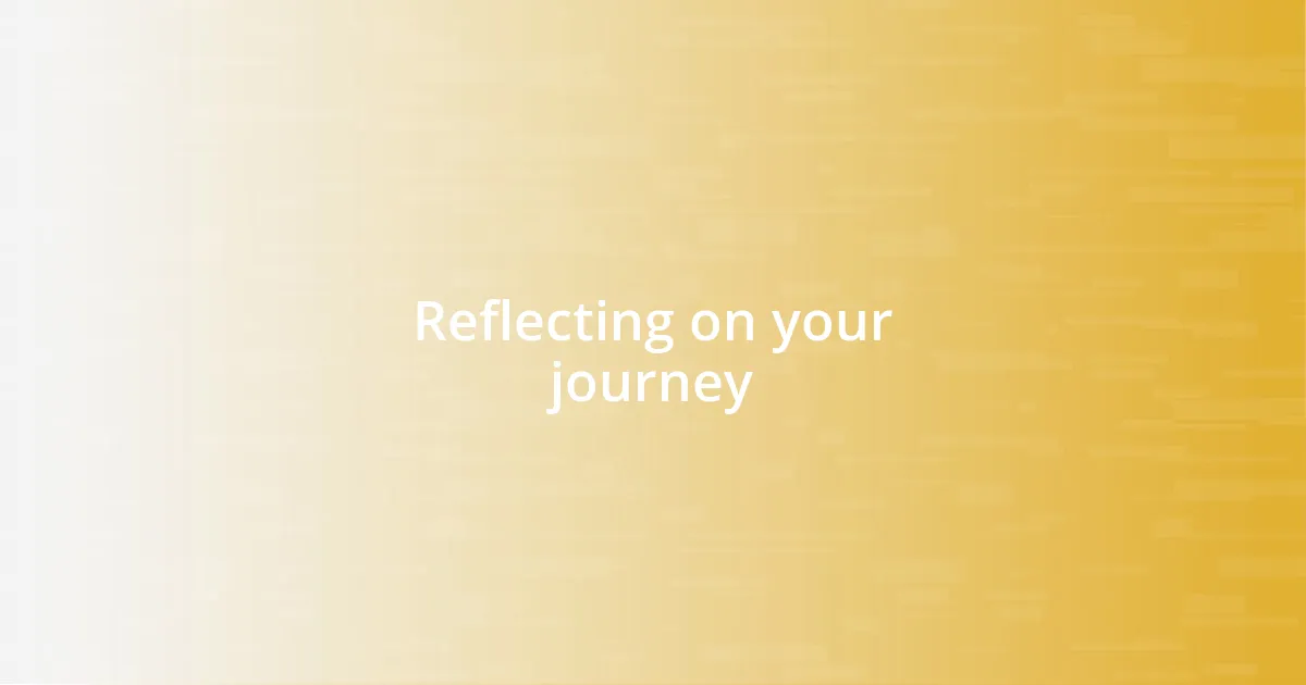 Reflecting on your journey
