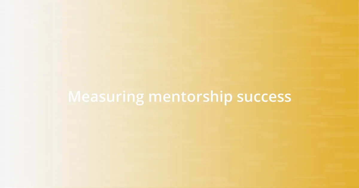 Measuring mentorship success