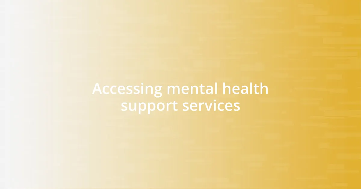 Accessing mental health support services