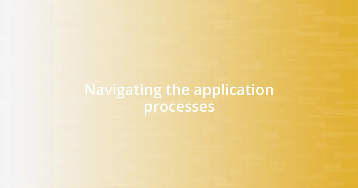 Navigating the application processes