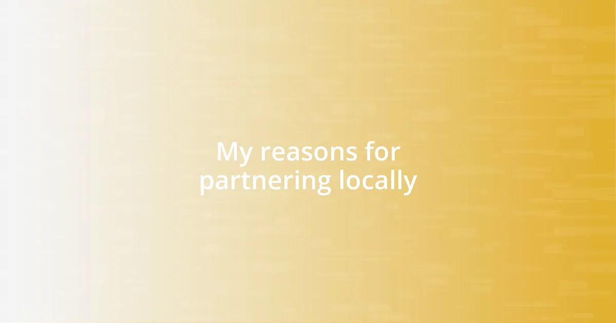 My reasons for partnering locally